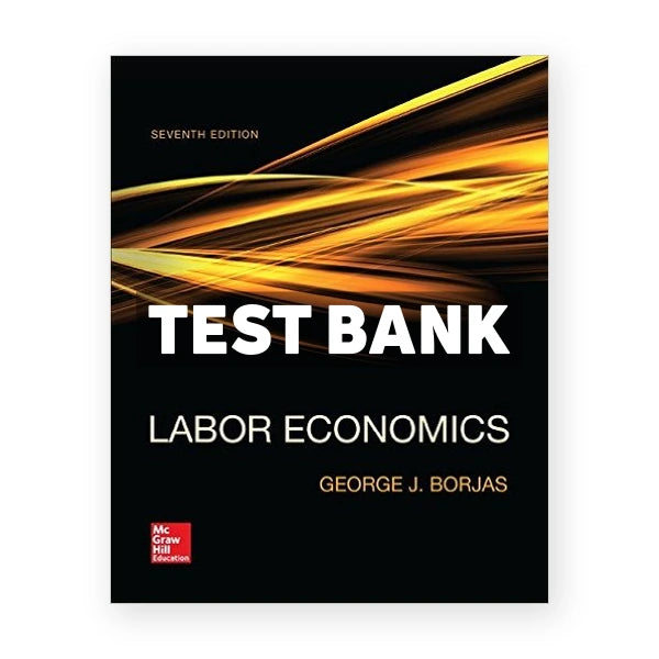 Labor Economics 7th edition George Borjas Test Bank