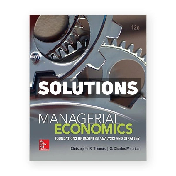 Managerial Economics Foundations of Business Analysis and Strategy 12th edition Thomas Solutions Manual