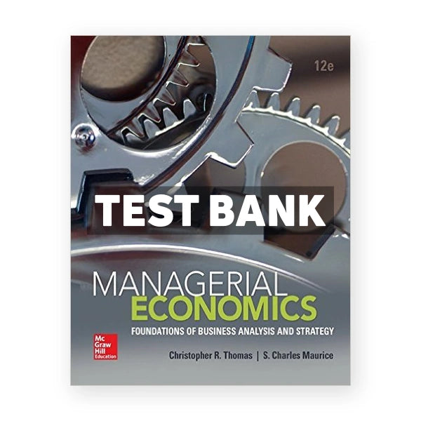 Managerial Economics Foundations of Business Analysis and Strategy 12th edition Thomas Test Bank