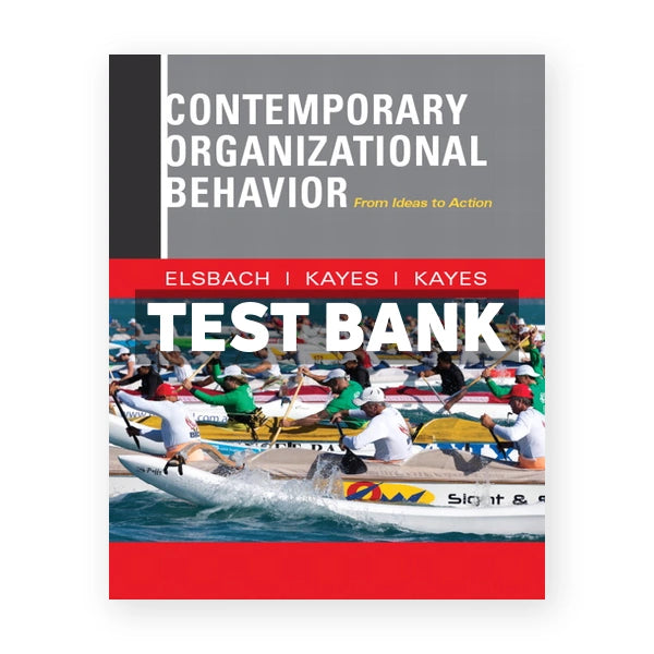 Contemporary Organizational Behavior From Ideas to Action 1st edition Elsbach Test Bank