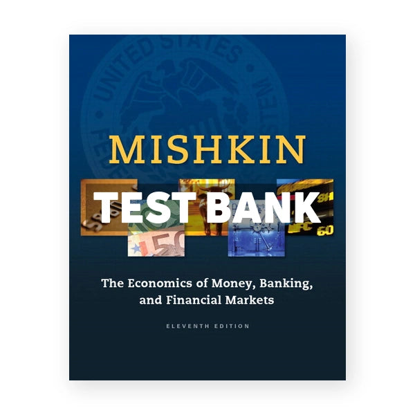 Economics of Money Banking and Financial Markets 11th edition Mishkin Test Bank