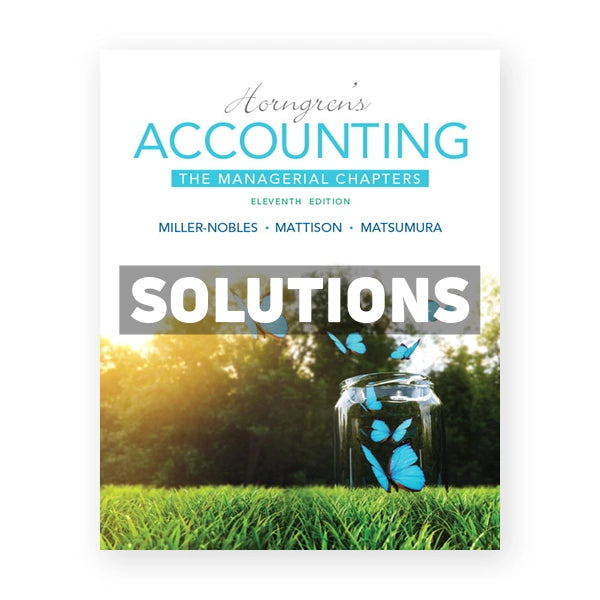 Horngrens Accounting The Managerial Chapters 11th edition Miller-Nobles Solutions Manual