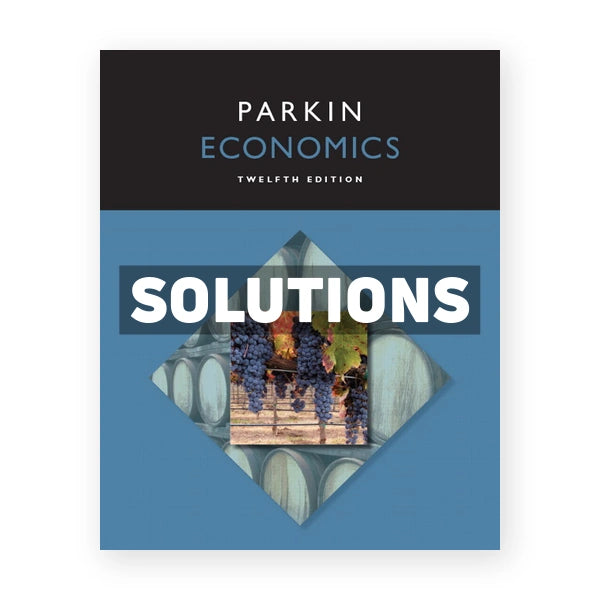 Economics 12th edition Michael Parkin Solutions Manual
