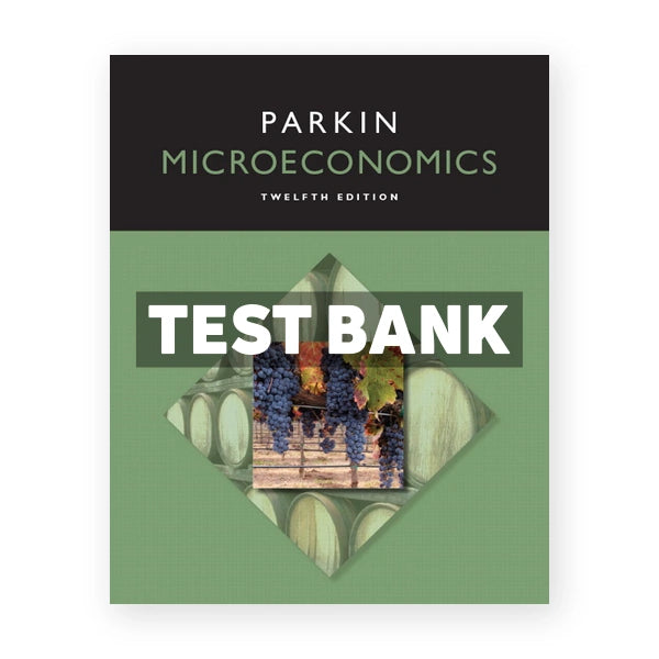 Microeconomics 12th edition Michael Parkin Test Bank