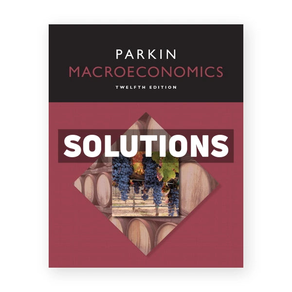 Macroeconomics 12th edition Michael Parkin Solutions Manual