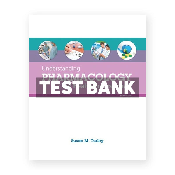 Understanding Pharmacology for Health Professionals 5th edition Turley Test Bank