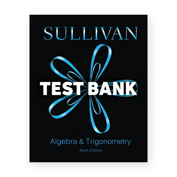 Algebra and Trigonometry 10th edition Sullivan Test Bank