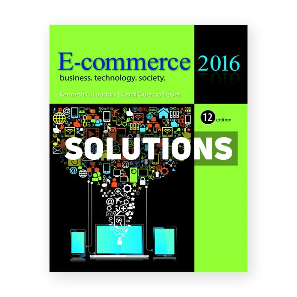 E Commerce 2016 Business Technology Society 12th edition Laudon Solutions Manual
