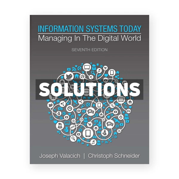 Information Systems Today Managing in the Digital World 7th edition Valacich Solutions Manual