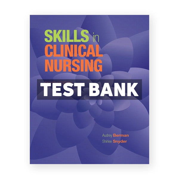 Skills in Clinical Nursing 8th edition Berman Test Bank