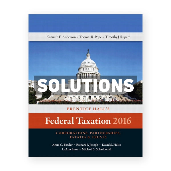 Prentice Halls Federal Taxation 2016 Corporations Partnerships Estates and Trusts 29th edition Pope Solutions Manual