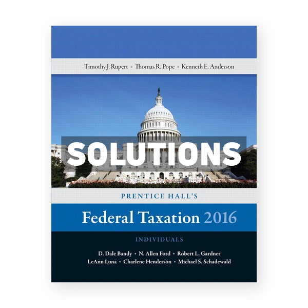 Prentice Halls Federal Taxation 2016 Individuals 29th edition Pope Solutions Manual