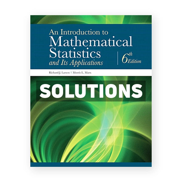 Introduction to Mathematical Statistics and Its Applications 6th edition Larsen Solutions Manual