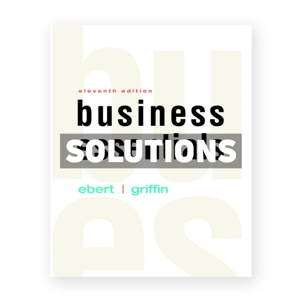 Business Essentials 11th edition Ebert Solutions Manual