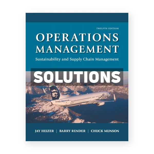 Operations Management Sustainability and Supply Chain Management 12th edition Heizer Solutions Manual