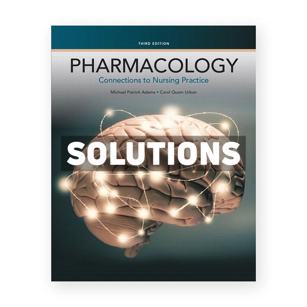 Pharmacology Connections to Nursing Practice 3rd edition Adams Solutions Manual