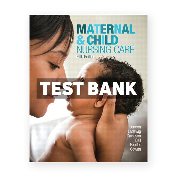 Maternal and Child Nursing Care 5th edition London Test Bank