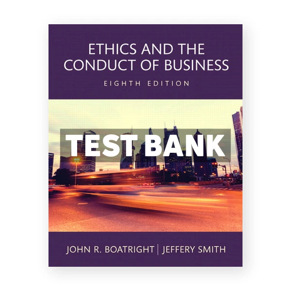 Ethics and the Conduct of Business 8th edition Boatright Test Bank