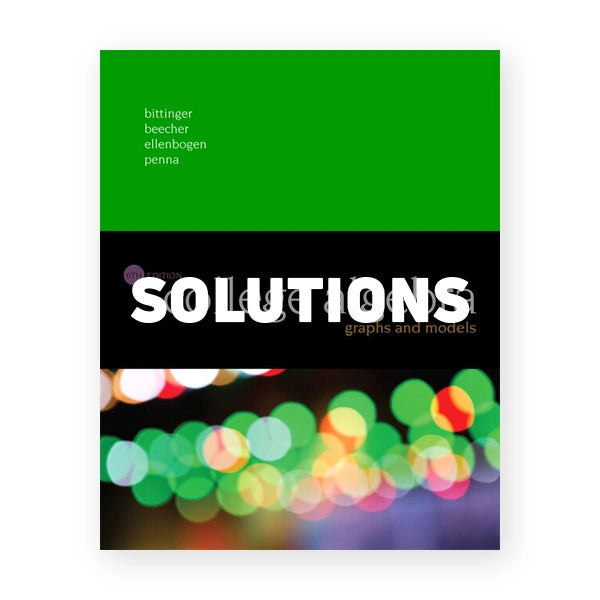College Algebra Graphs and Models 6th edition Bittinger Solutions Manual