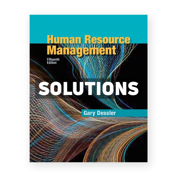 Human Resource Management 15th edition Dessler Solutions Manual