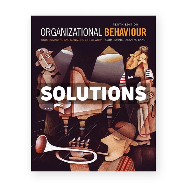 Organizational Behaviour Understanding and Managing Life at Work (Canadian) 10th edition Johns Solutions Manual