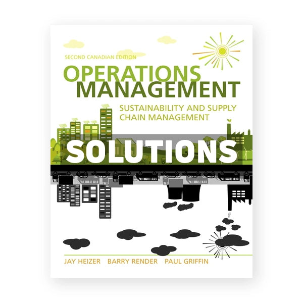 Operations Management Sustainability and Supply Chain Management (Canadian) 2nd edition Heizer Solutions Manual