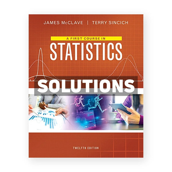 First Course in Statistics 12th edition McClave Solutions Manual