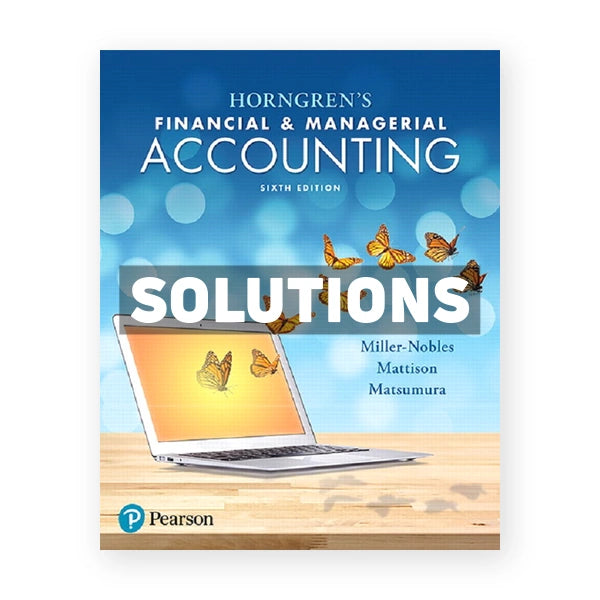Horngrens Financial and Managerial Accounting 6th edition Miller Nobles Solutions Manual