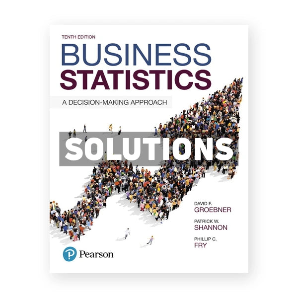 Business Statistics 10th edition Groebner Solutions Manual
