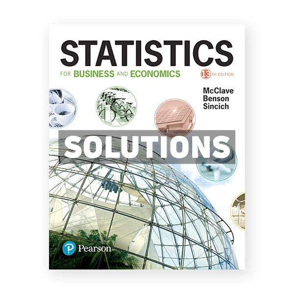 Statistics for Business and Economics 13th edition McClave Solutions Manual