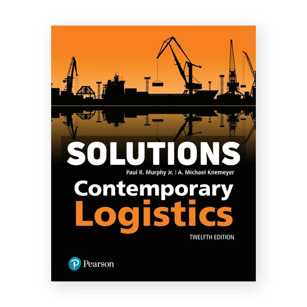 Contemporary Logistics 12th edition Murphy Solutions Manual