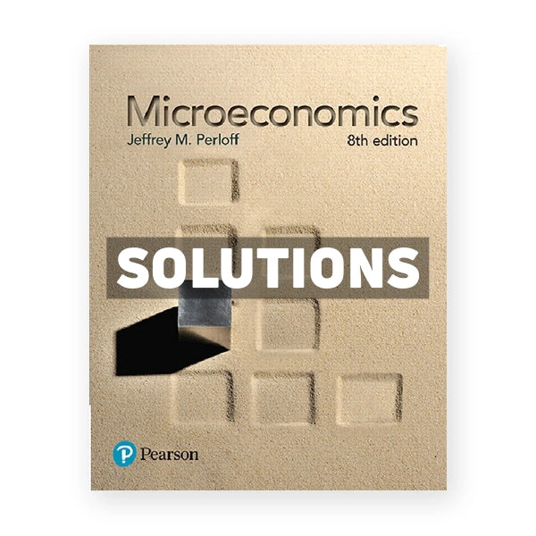 Microeconomics 8th edition Perloff Solutions Manual