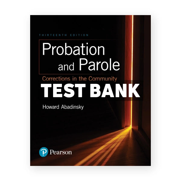 Probation and Parole Corrections in the Community 13th edition Abadinsky Test Bank