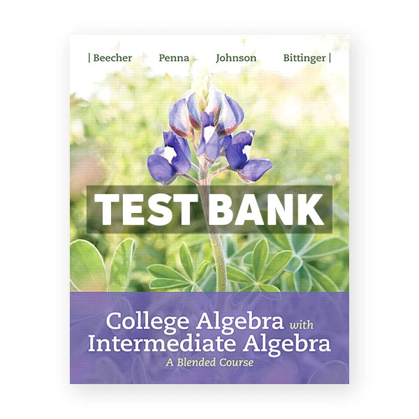 College Algebra with Intermediate Algebra A Blended Course 1st edition Beecher Test Bank