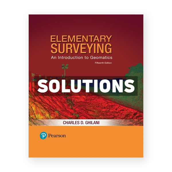 Elementary Surveying An Introduction to Geomatics 15th edition Ghilani Solutions Manual