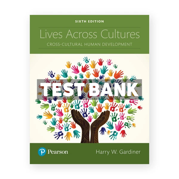 Lives Across Cultures Cross Cultural Human Development 6th edition Gardiner Test Bank