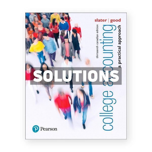 College Accounting A Practical Approach (Canadian) 13th edition Slater Solutions Manual