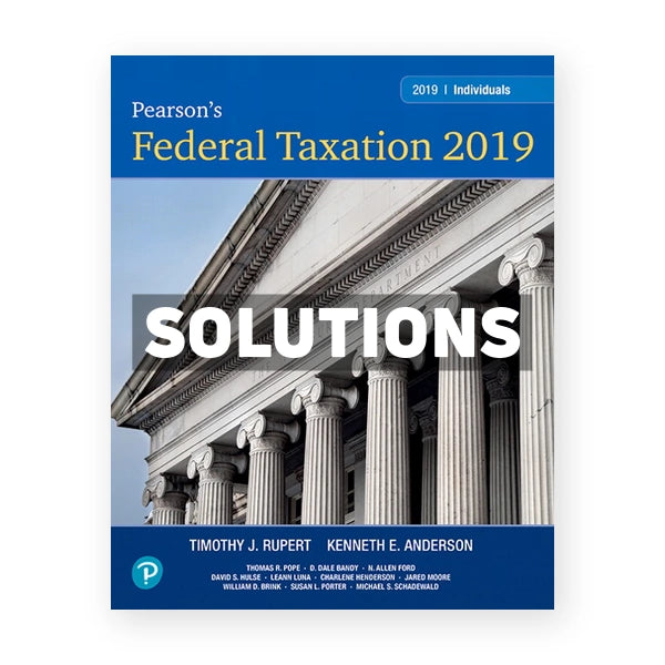 Pearsons Federal Taxation 2019 Individuals 32nd edition Pope Solutions Manual