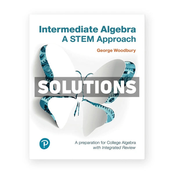 Intermediate Algebra A STEM Approach 1st edition Woodbury Solutions Manual