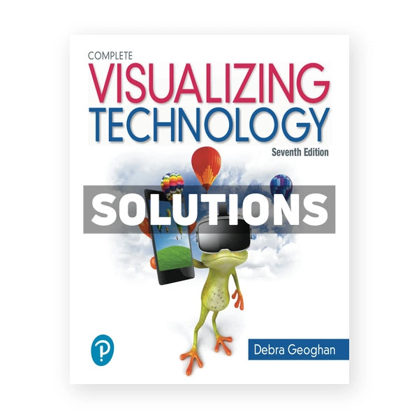 Visualizing Technology Complete 7th edition Geoghan Solutions Manual