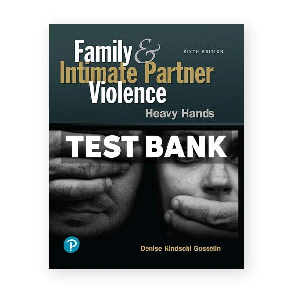 Family and Intimate Partner Violence Heavy Hands 6th edition Gosselin Test Bank