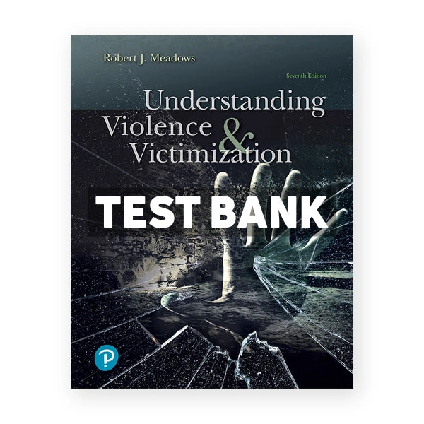Understanding Violence and Victimization 7th edition Meadows Test Bank