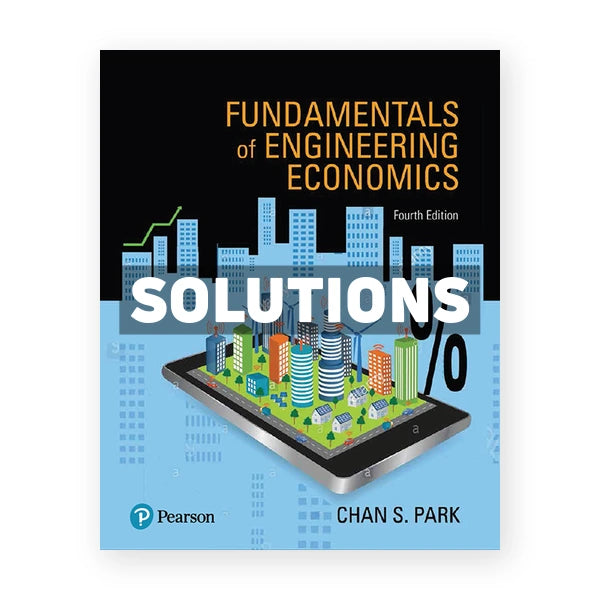 Fundamentals of Engineering Economics 4th edition Park Solutions Manual