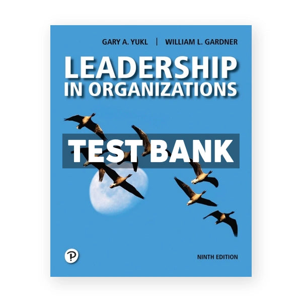 Leadership in Organizations 9th edition Yukl Test Bank