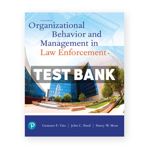 Organizational Behavior and Management in Law Enforcement 4th edition More Test Bank