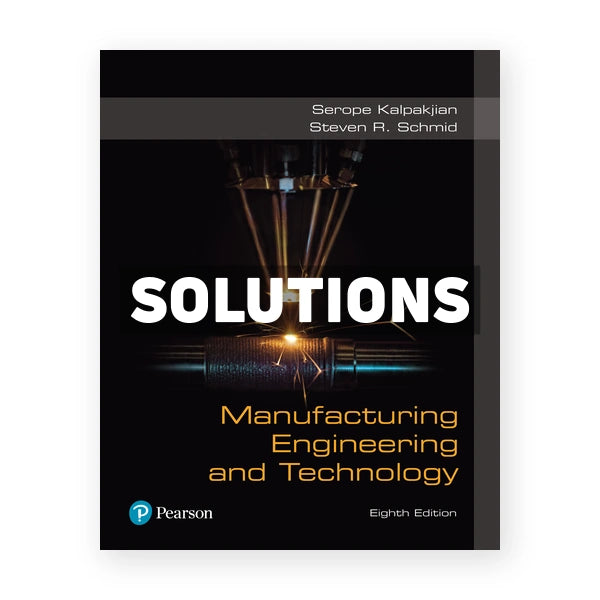 Manufacturing Engineering and Technology 8th edition Kalpakjian Solutions Manual