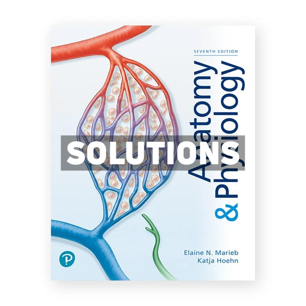 Anatomy & Physiology 7th edition Marieb Solutions Manual