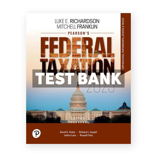 Pearsons Federal Taxation 2025 Corporations Partnerships Estates and Trusts 38th edition Richardson Test Bank