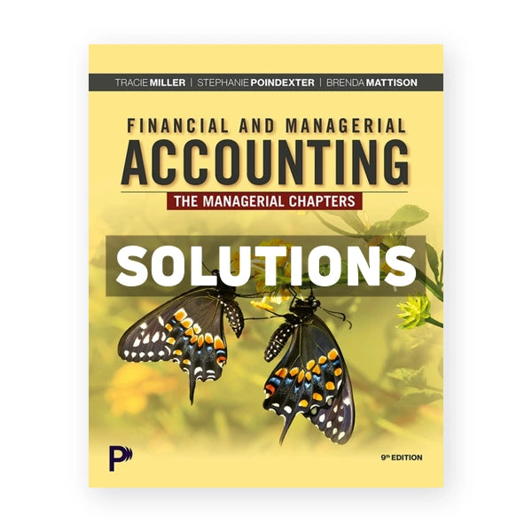 Financial and Managerial Accounting - The Managerial Chapters 9th edition Miller Solutions Manual