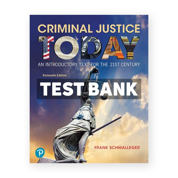 Criminal Justice Today 16th edition Schmalleger Test Bank